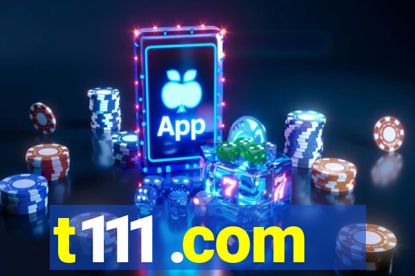 t111 .com